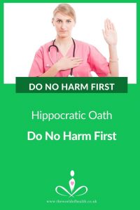 Do No Harm First - Is the Hippocratic Oath of Do No Harm First taking priority in modern medicine by The World of Health