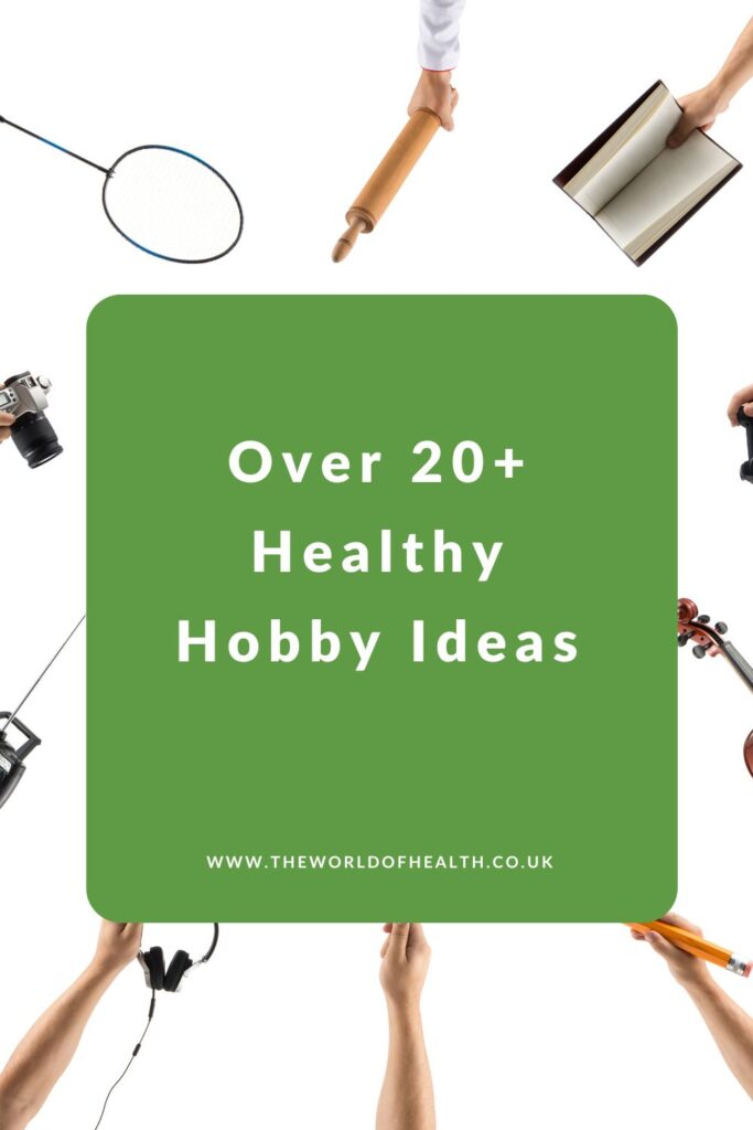 20+ Healthy Hobby Ideas To Improve Your Health and Wellbeing